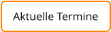 Aktuelle Termine