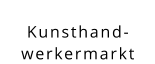 Kunsthand- werkermarkt