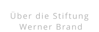 Über die Stiftung  Werner Brand